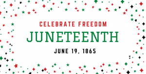 Celebrate Juneteenth! Now a Federal Holiday