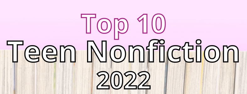 Top 10 Teen Nonfiction for 2022