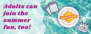 Adults can join the summer fun, too! Image: SummerQuest logo for York County Libraries, a bingo card, a calendar, all on a watery background