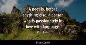 Image of craggy hills with the text, "A poet is, before anything else, a person who is passionately in love with language. W.H. Auden" from BrainyQuote