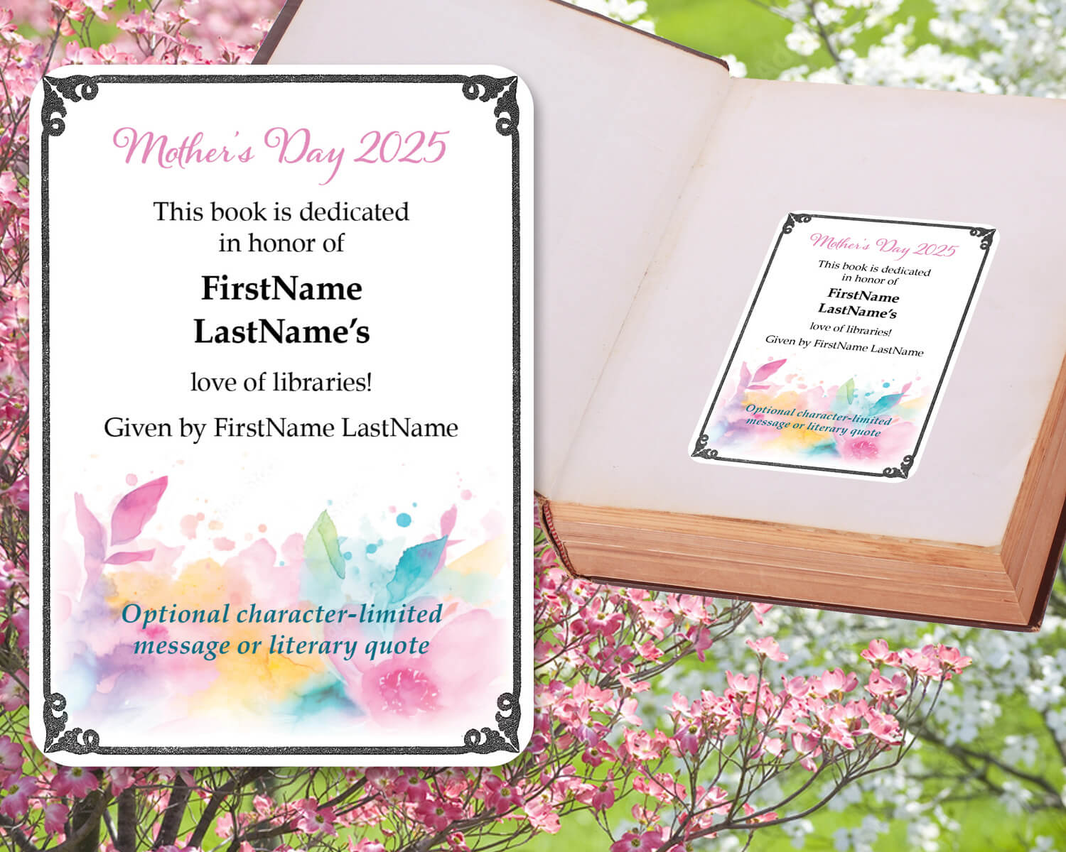 Image of a custom bookplate for mother's day with the inscription: "Mother's Day 2025. This book is dedicated in honor of FirstName LastName's love of libraries." Bookplate has black decorative frame and a pastel, floral watercolor design.