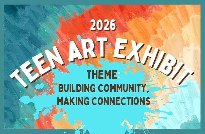 Header image for the 2026 Teen Art Exhibit. This year's theme: Building Community, Making Connections